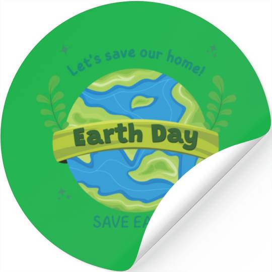 LET'S save our home Earth Day save earth Stickers