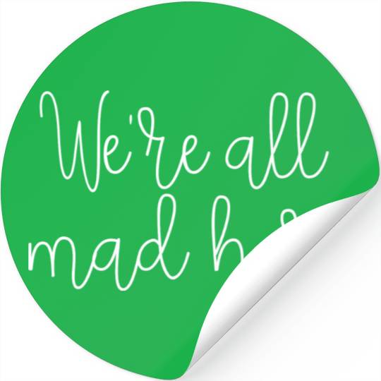 We re All Mad Here Stickers