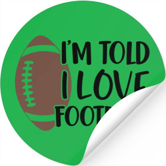 I m Told I Love Football Stickers