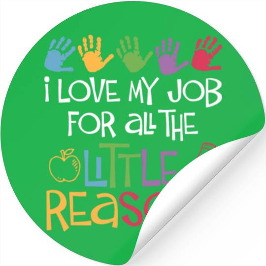 I Love My Job For All The Little Reasons Teacher Stickers