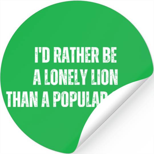 i'd rather be a lonely lion than a popular sheep Stickers