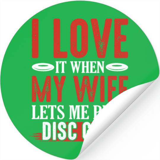 I Love It When My Wife Lets Me Play Disc Golf Disc Stickers