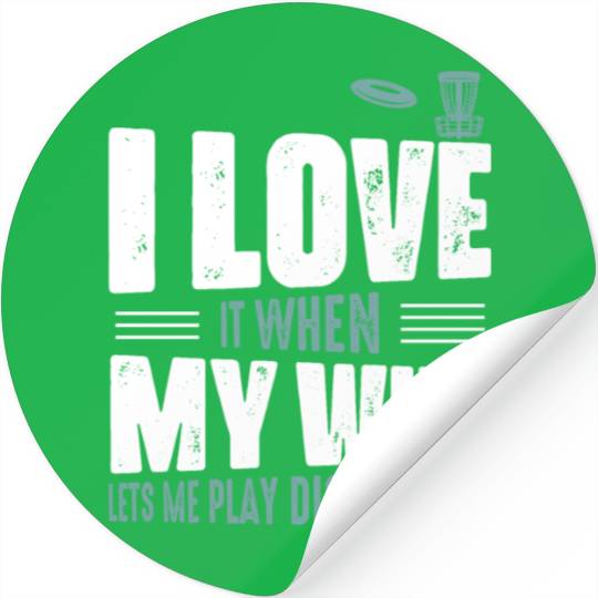 I Love It When My Wife Lets Me Play Disc Golf Fris Stickers