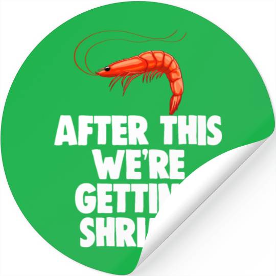 After This We're Getting Shrimp Stickers