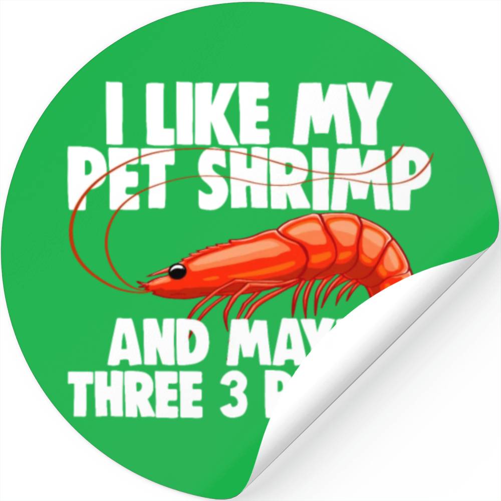 I Like My Pet Shrimp And Maybe Three 3 People Stickers