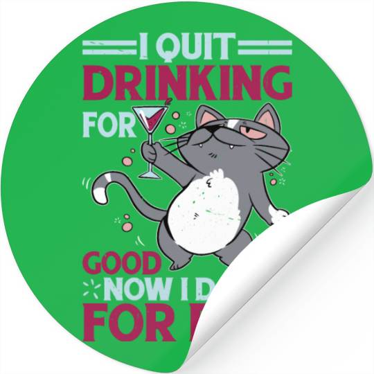 I Quit Drinking For Good, Now I Do It For Evil Stickers