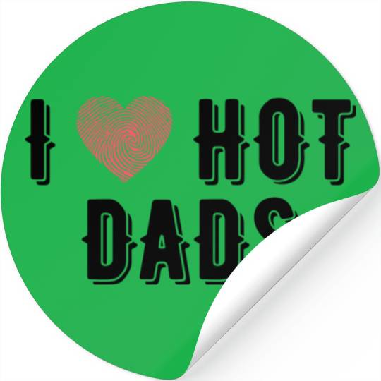 I Love Hot Dads Funny Dad Gifts For Fathers Day Stickers