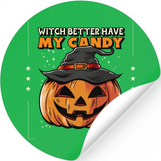 Witch better have my candy Stickers