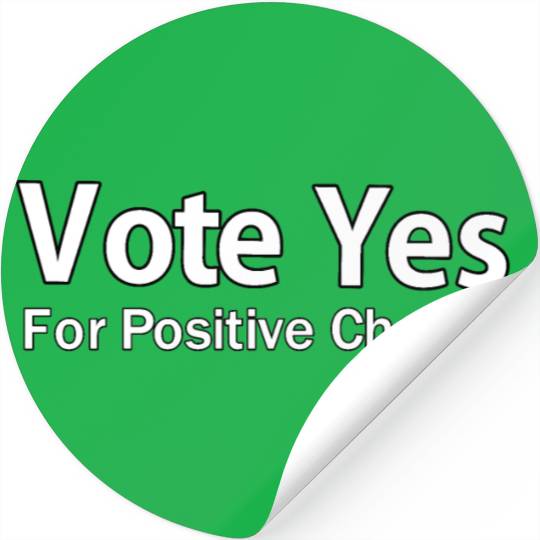 vote yes for positive change Stickers