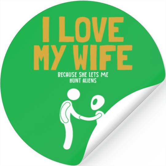 I Love My Wife Hunt Aliens Ufo Conspiracy Alien Stickers