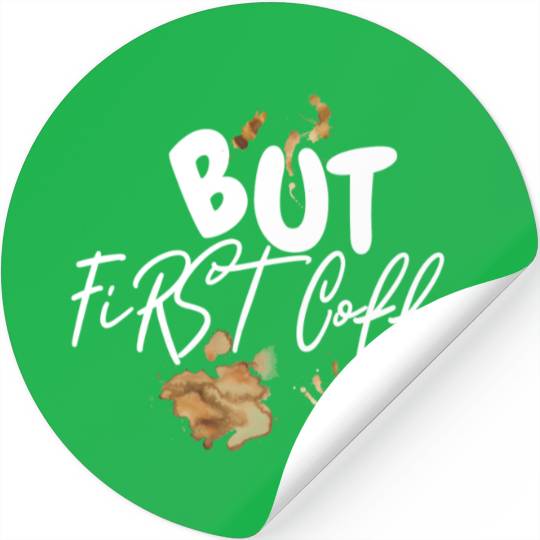 BUT FIRST COFFEE Stickers