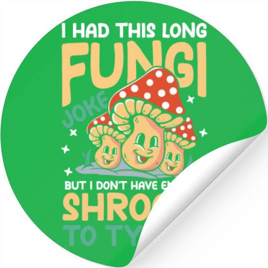 I Had This Long Fungi Joke Shroom To Type It Stickers