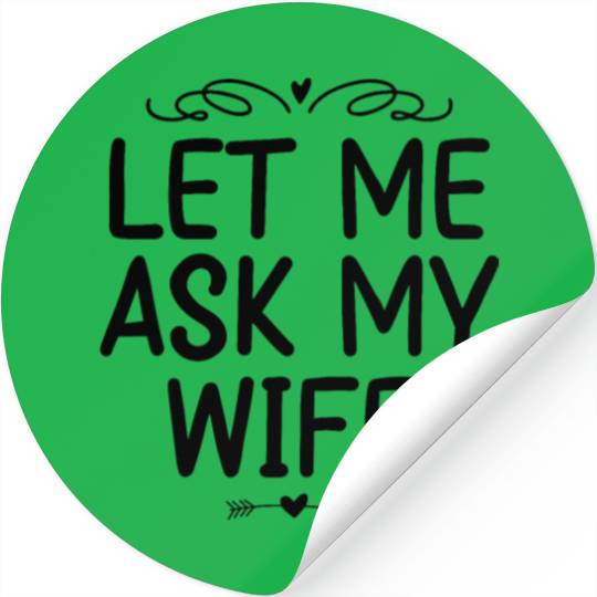 Let Me Ask My Wife Stickers