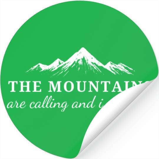 The Mountains are Calling and I Must Go Stickers