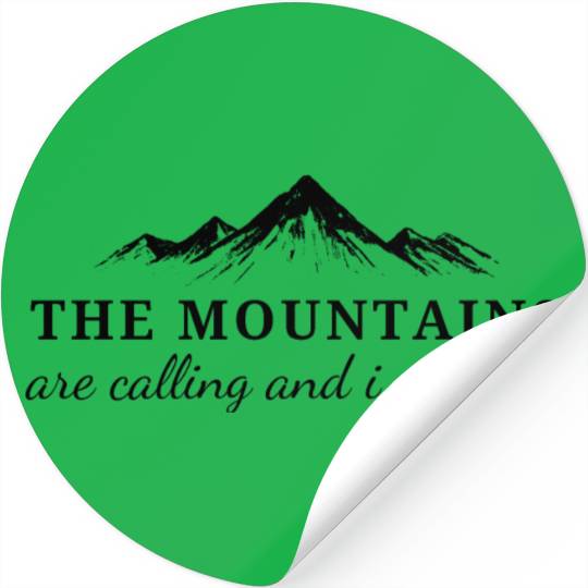 The Mountains are Calling and I Must Go Stickers