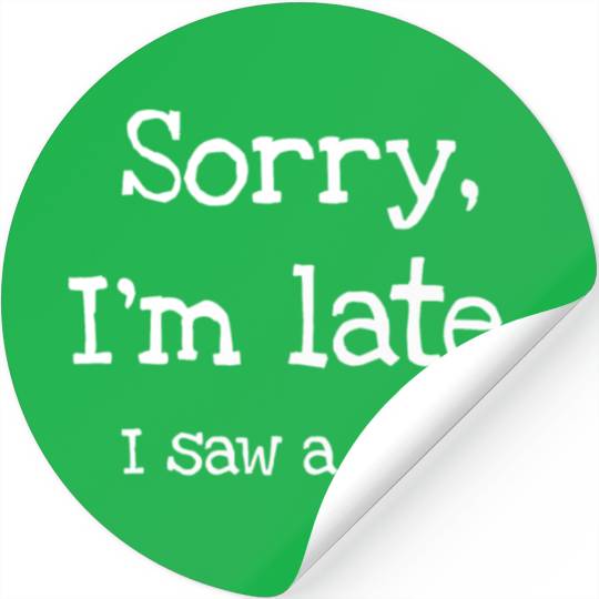 Sorry I'm Late I Saw A Dog Stickers