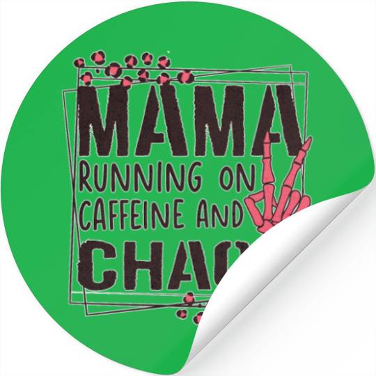 mama running on caffeine and chaos Stickers