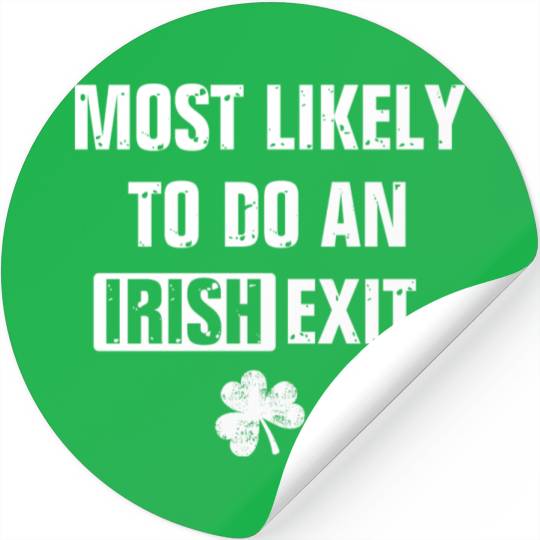 Most Likely To Do An Irish Exit Funny Stickers