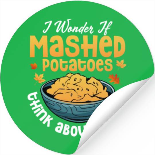 I Wonder If Mashed Potatoes Food Thanksgiving Stickers