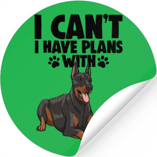 I Can't I Have Plans With Doberman Stickers