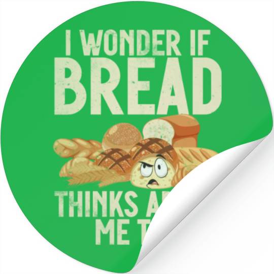 Chef I Wonder If Bread Thinks About Me Too Loaf Stickers
