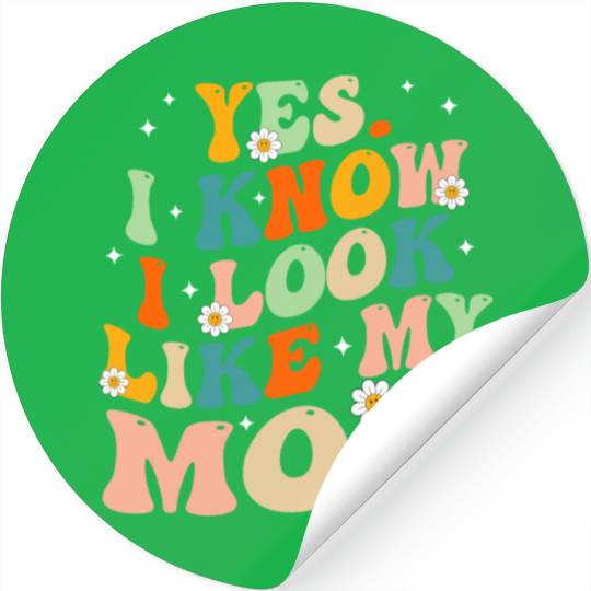Yes I Know I Look Like My Mom Funny Daughter My Mo Stickers