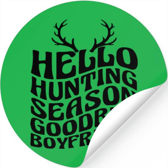 Funny Hello Hunting Season Goodbye Boyfriend Stickers