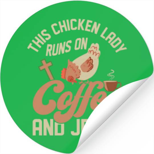 This Chicken Lady Runs On Coffee And Jesus Hen Far Stickers