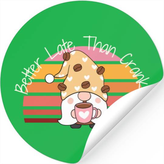 Better Late Better Late Than Cranky Fall Autumn Stickers