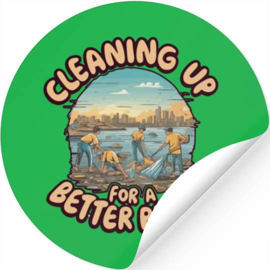 CLEANING UP FOR A BETTER PLANET Stickers