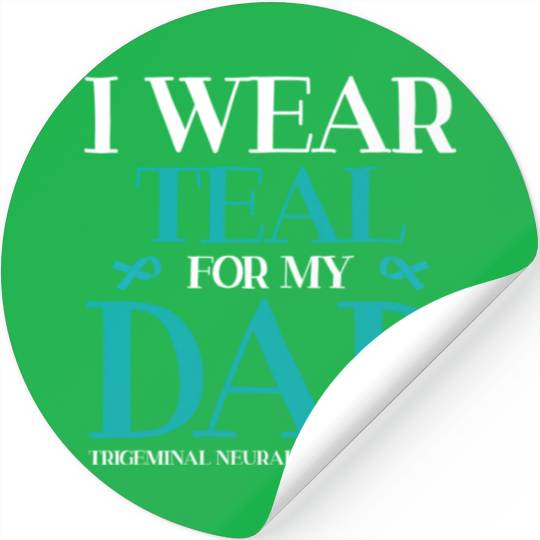 I Wear Teal For My Dad Trigeminal Neuralgia Stickers