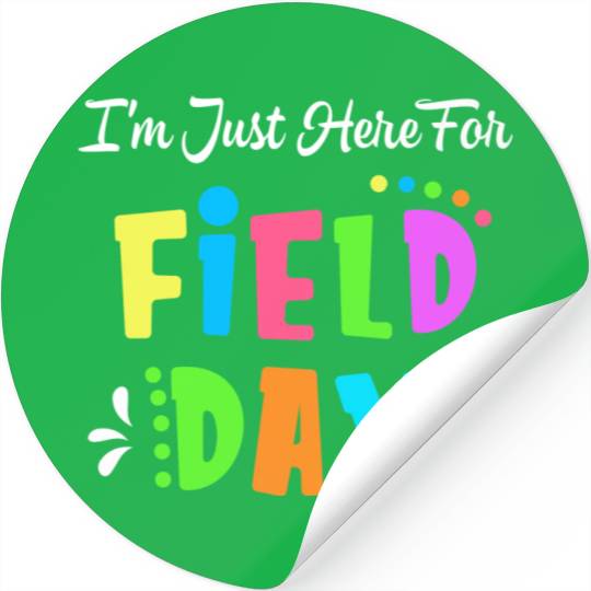 School Field Day Teacher I m Just Here For Field Stickers