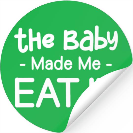 The Baby Made Me Eat It Funny Pregnancy Baby Stickers