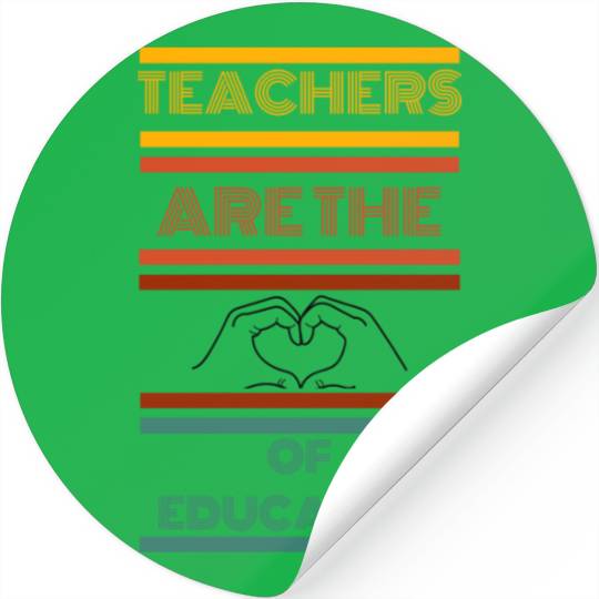 teachers are the heart of education Stickers