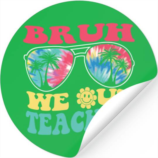 Bruh We Out Teachers End Of School Year Teacher Stickers