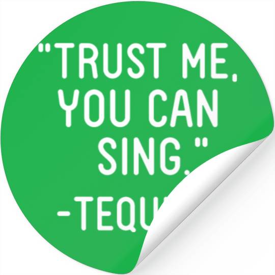 Trust Me You Can Sing - Tequila Stickers
