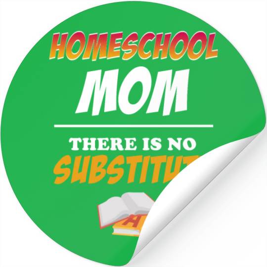 Homeschool Mom There Is No Substitute Education Stickers