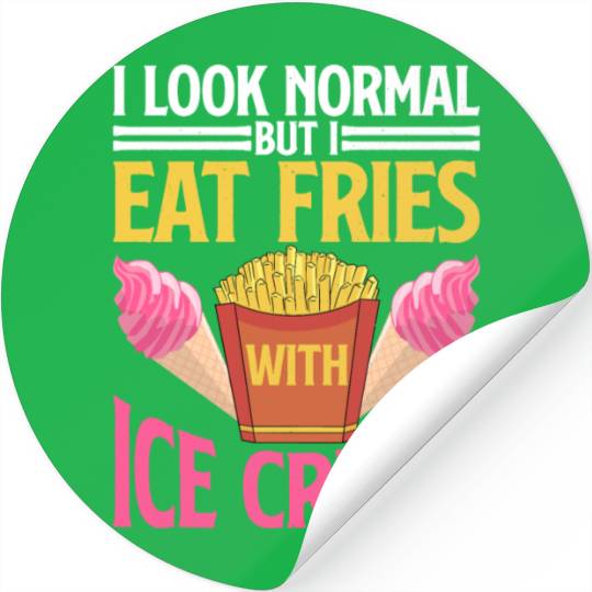 I Look Normal But I Eat Fries With Ice Cream 2 Stickers