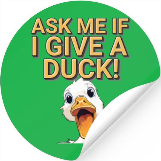 Duck Joke Connoisseur, Ask me if I give a duck! Stickers