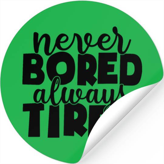 Never bored always tired Stickers