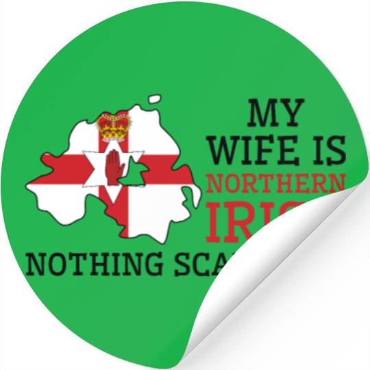 Nothing Scares Me My Wife Is Northern Irish Stickers