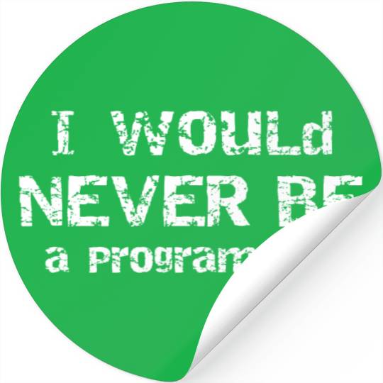 I Would Never Be Programmer Gift for Programmer Stickers