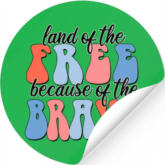 land of the free because of the brave Stickers