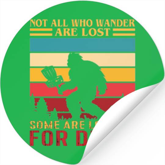 Not All Who Wander Are Lost Some Looking For Discs Stickers