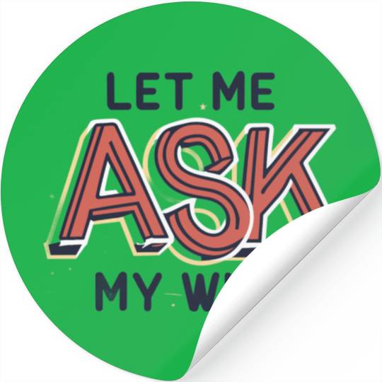 Let Me Ask My Wife Funny Design Stickers