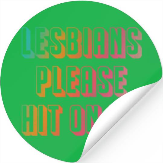 Lesbians please hit on me Stickers