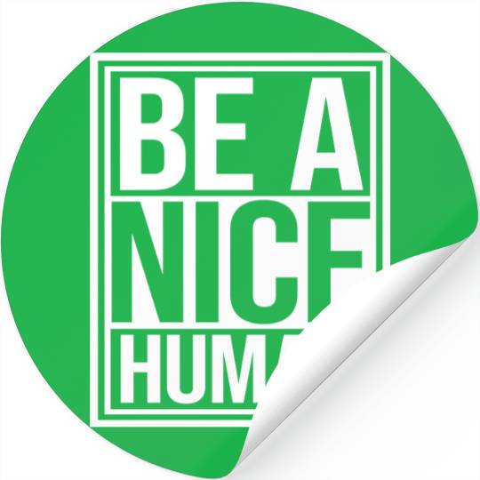 Be A Nice Human Motivate Good Kindness Quote Stickers