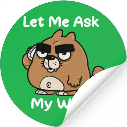 Let Me Ask My Wife Stickers