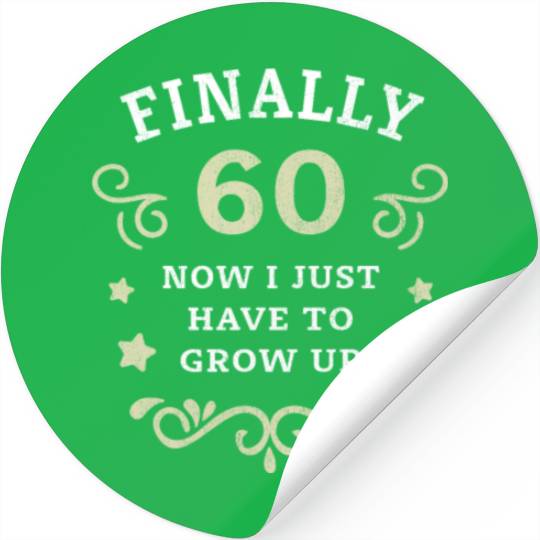 Finally 60 Now i have to grow up 60th Birthday Stickers