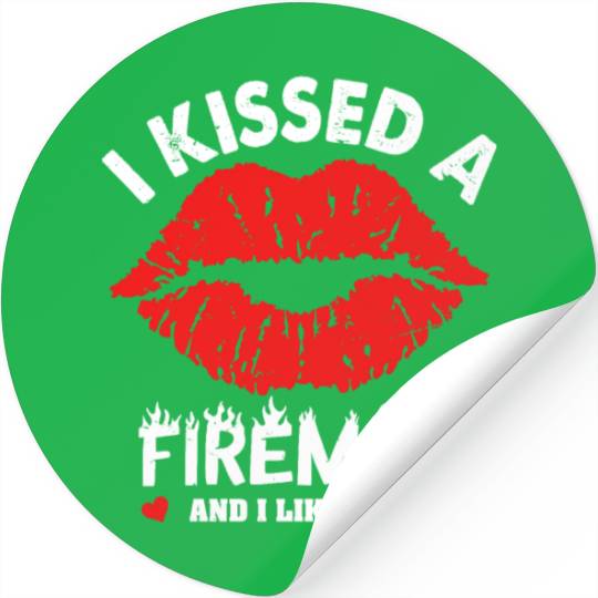 I Kissed A Fireman And I Liked It Stickers